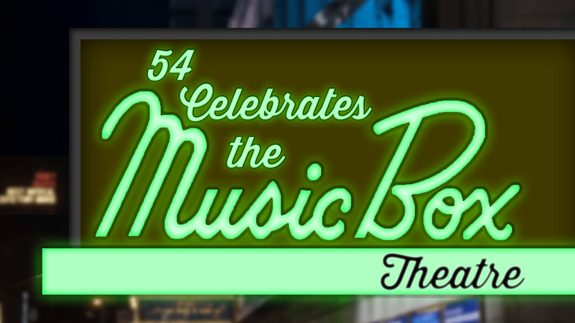 54 Celebrates The Music Box Theatre 54 Below