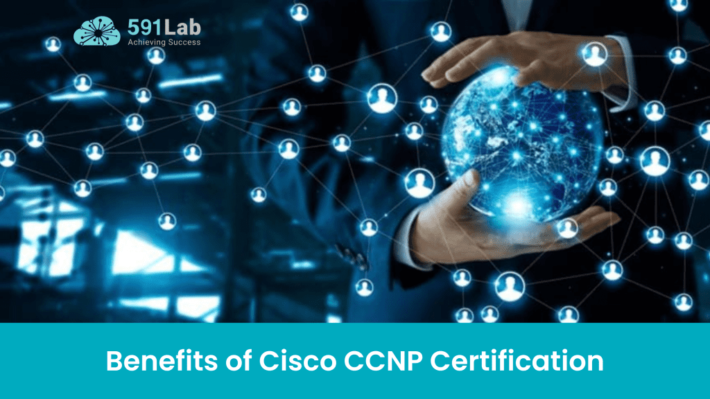 Benefits of Cisco CCNP Certification 591 Lab