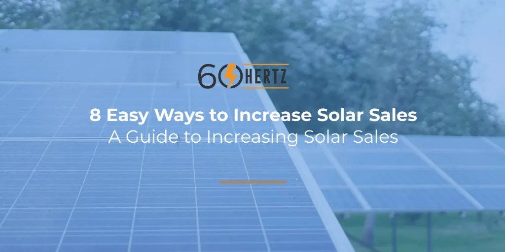 8 Easy Ways to Increase Solar Sales 60 Hertz Energy