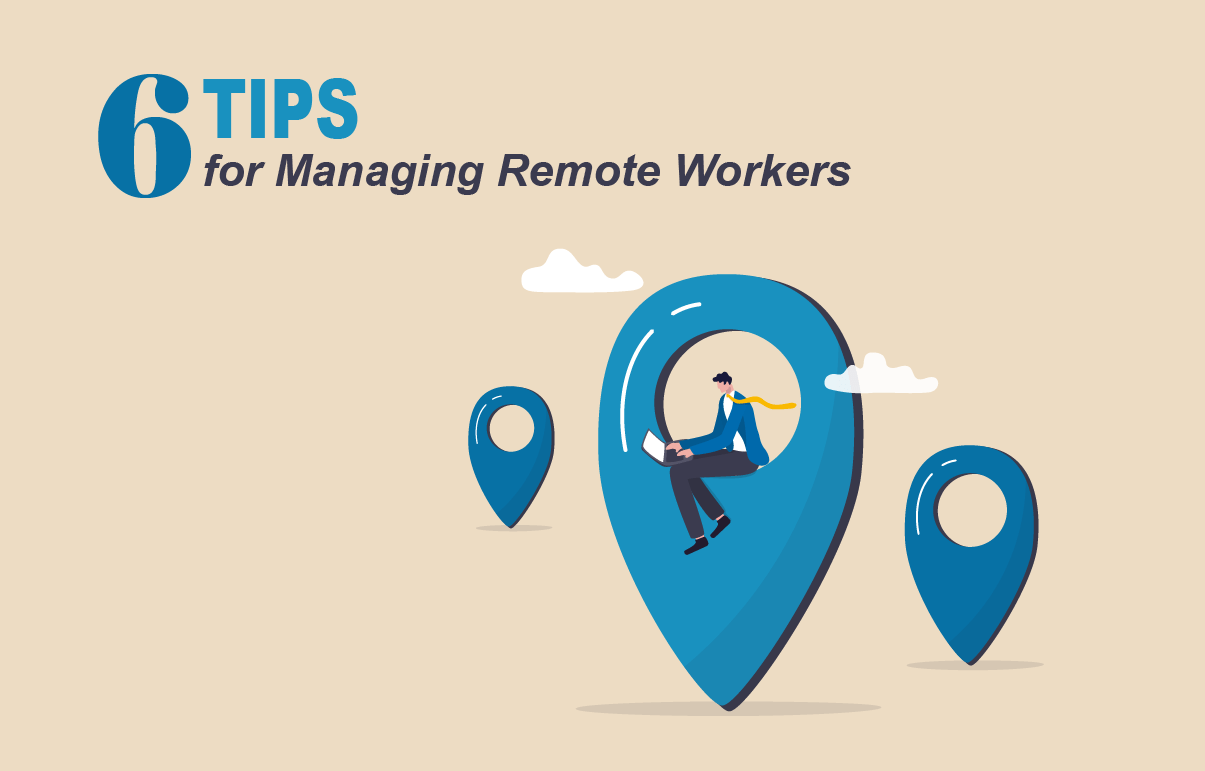 6 Tips for Managing Remote Workers