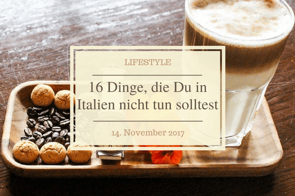 16 Dinge, die Du in Italien auf gar keinen Fall tun solltest