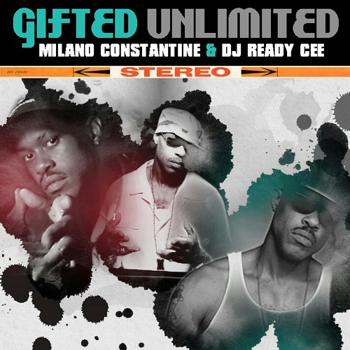 Milano Constantine & DJ Ready Cee Gifted Unlimited (Stream) 7th