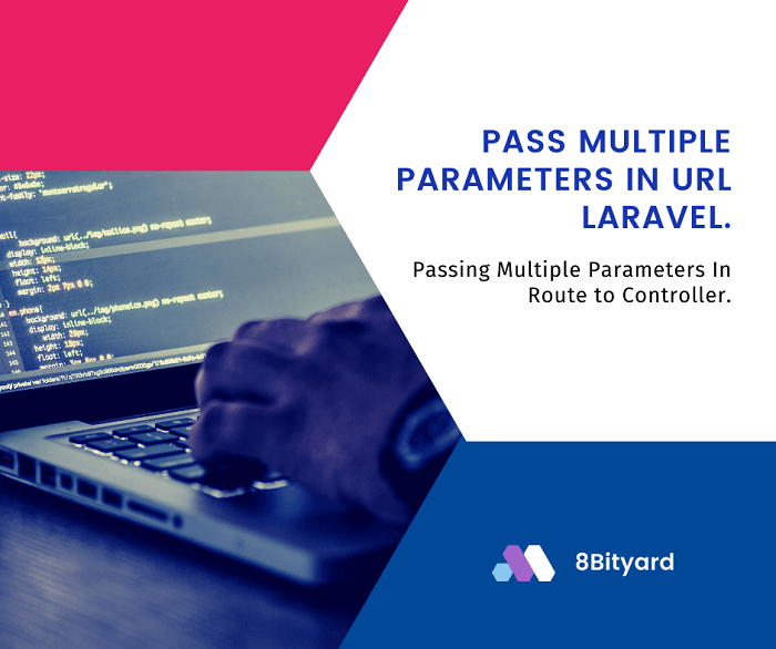 How to pass multiple parameters in url laravel ? Quick & Easy 8bityard