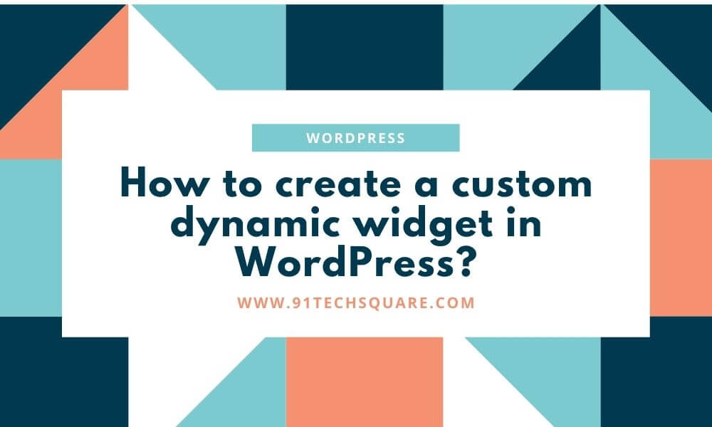 How to create a custom dynamic WordPress widget? 91 TechSquare
