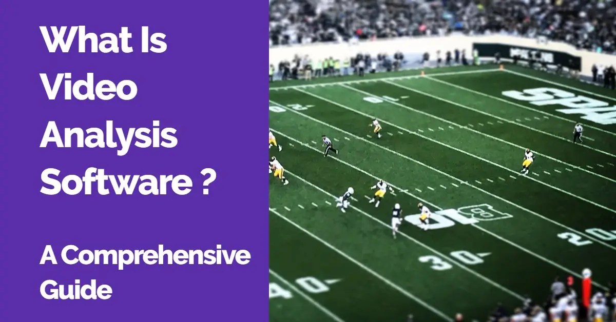 What Is Video Analysis Software A Comprehensive Guide