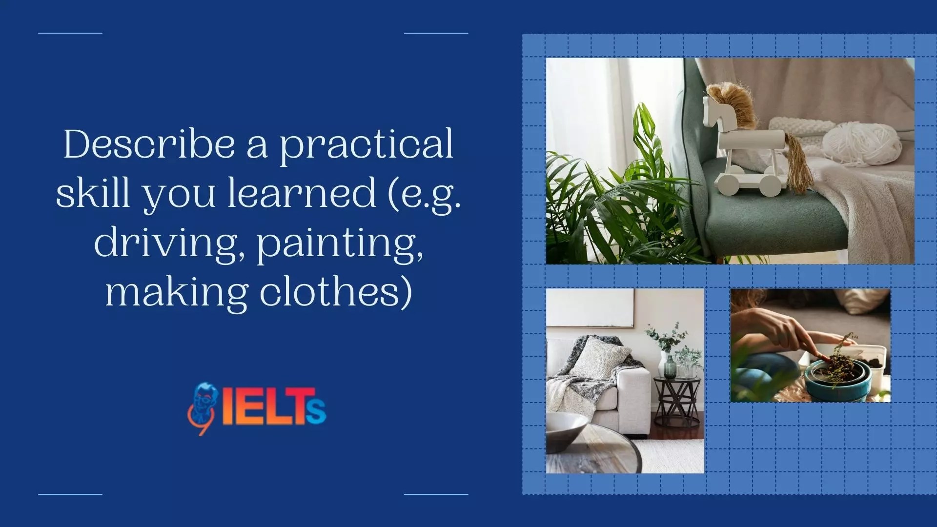 Describe a practical skill you learned (e.g. driving, painting, making