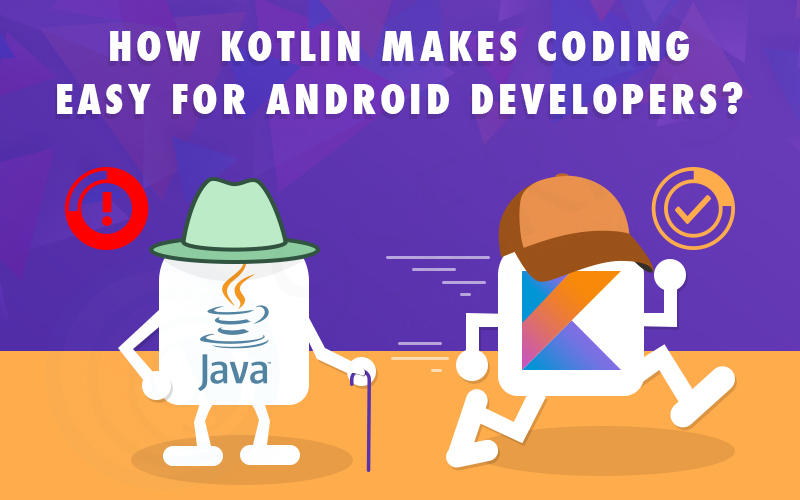 How Kotlin Makes Coding Easy For Android Developers?