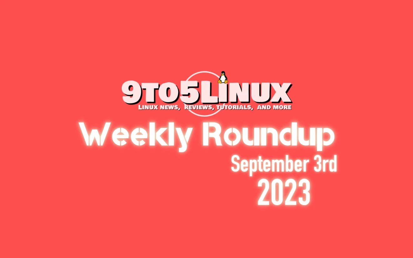 9to5Linux Weekly Roundup September 3rd, 2023 9to5Linux
