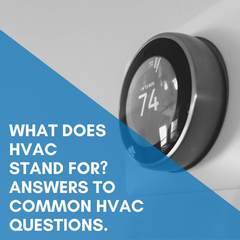 What Does HVAC Stand For? Answers To Common HVAC Questions.