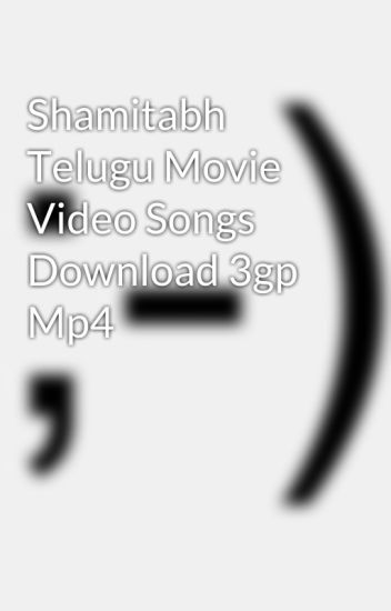 Shamitabh Telugu Movie Video Songs Download 3gp Mp4 Resesafe Wattpad