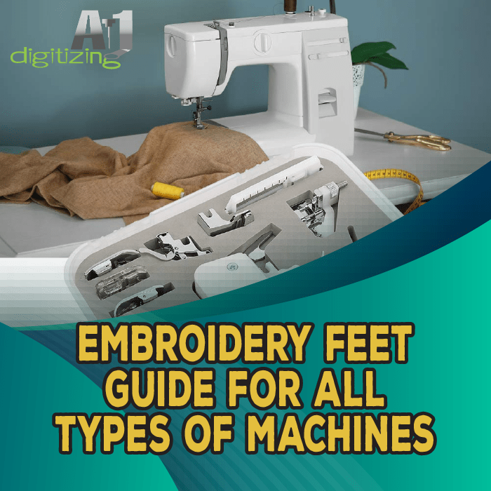 Embroidery Feet Guide for All Types of Machines