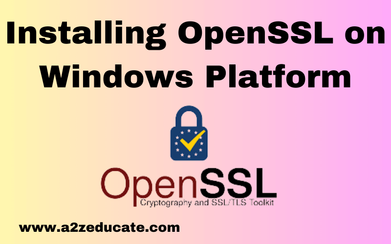 Installing OpenSSL on Windows Platform A2Z Educate