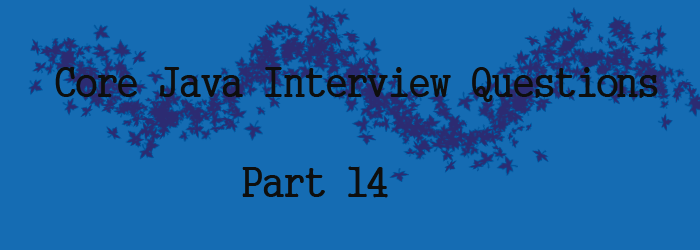 Core Java Interview Questions Part 14. A5THEORY