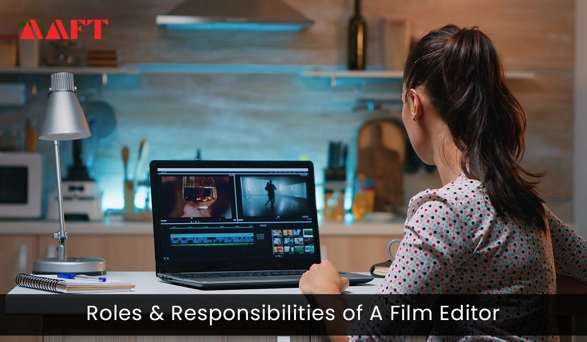 What Are The Roles And Responsibilities Of A Film Editor? AAFT