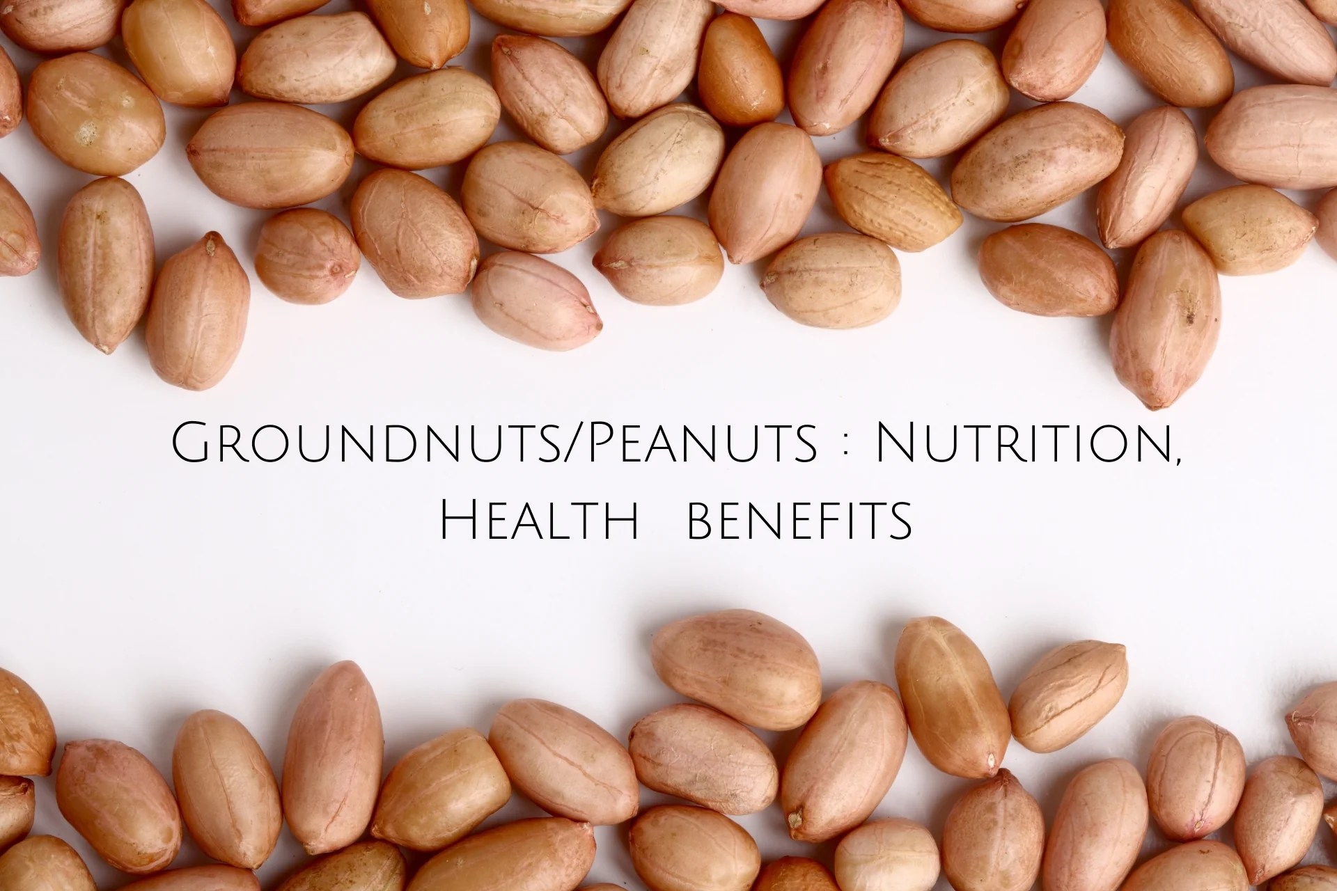 Groundnuts/Peanuts Nutrition, Health benefits