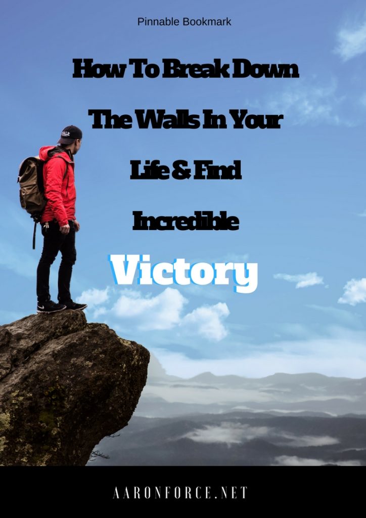 How To Break Down The Walls In Your Life & Find Incredible Victory