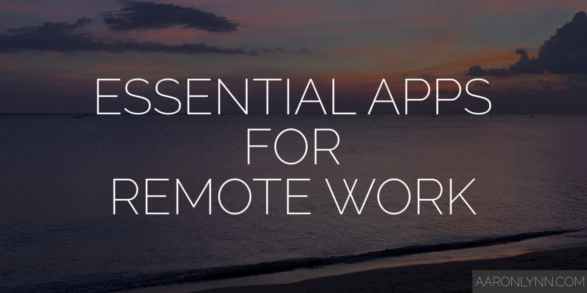 Essential Apps for Remote Work Aaron Lynn