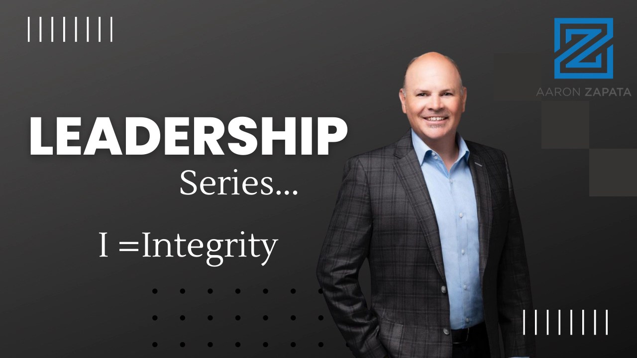 Aaron Zapata Real Estate Broker LEADERSHIP Series Integrity