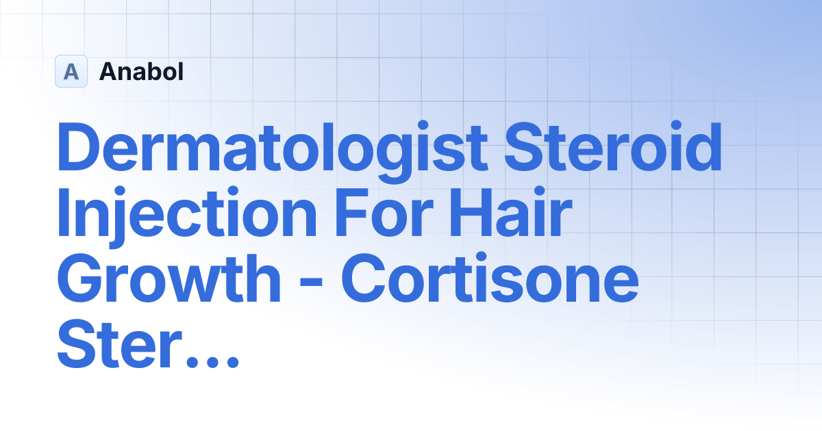 Dermatologist Steroid Injection For Hair Growth Cortisone Steroid