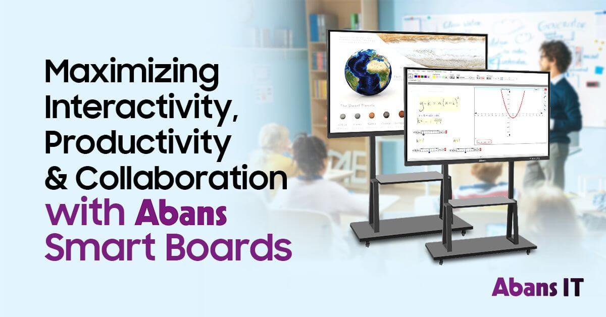 Abans IT Maximizing Interactivity, Productivity and Collaboration with Abans Smart Boards