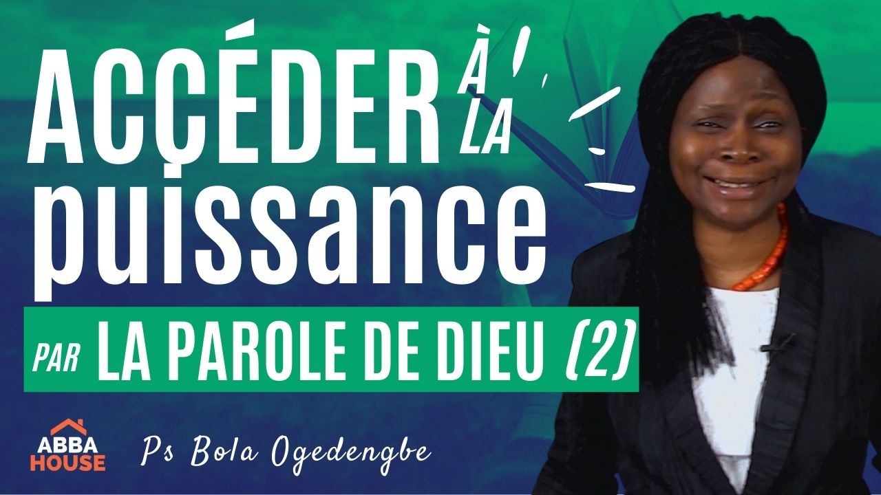 Accéder à la puissance de Dieu par la Parole de Dieu (2ème partie