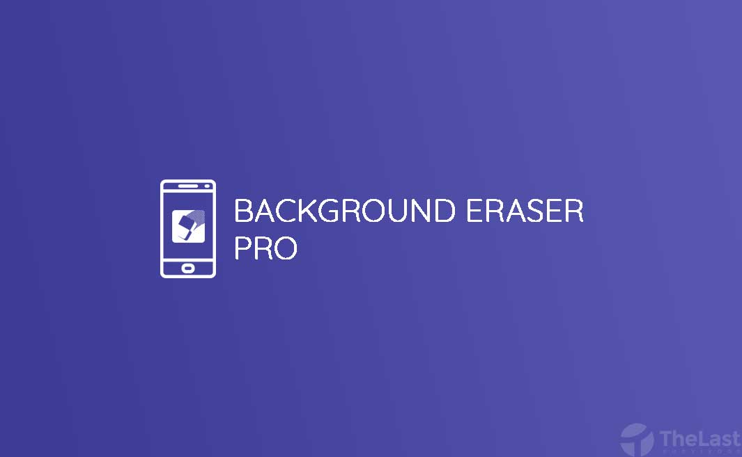 √ 9+ Download Background Eraser Pro Mod Apk [Premium]
