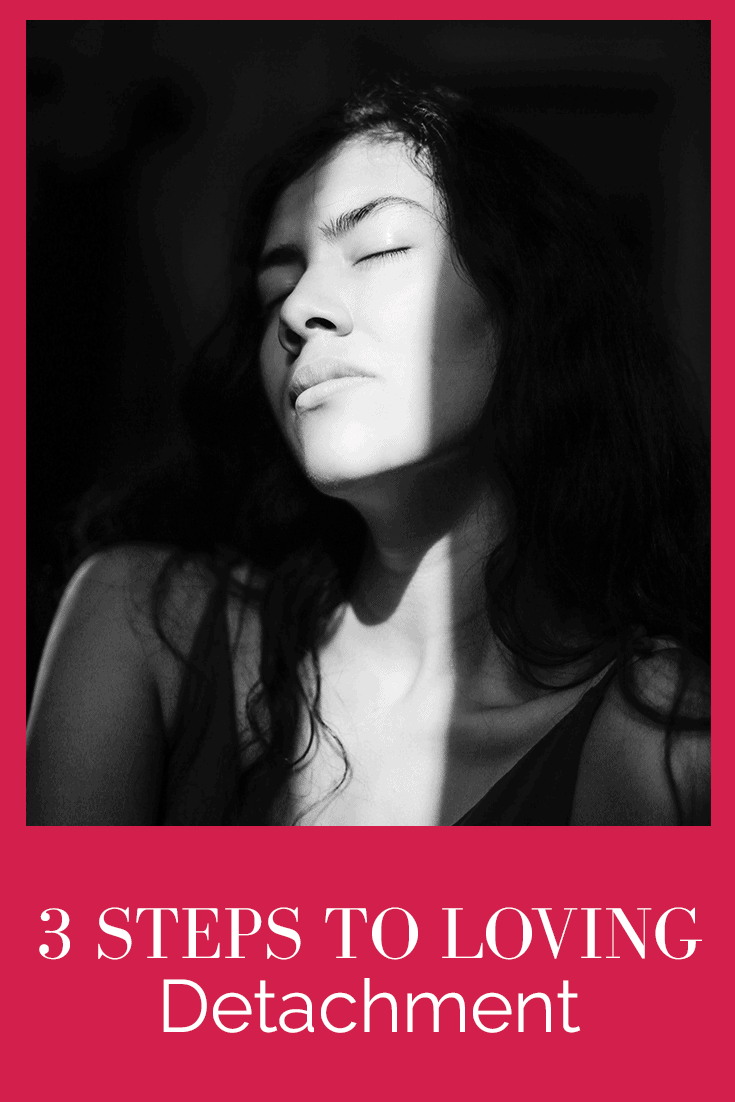 3 STEPS TO LOVING DETACHMENT Abby Medcalf
