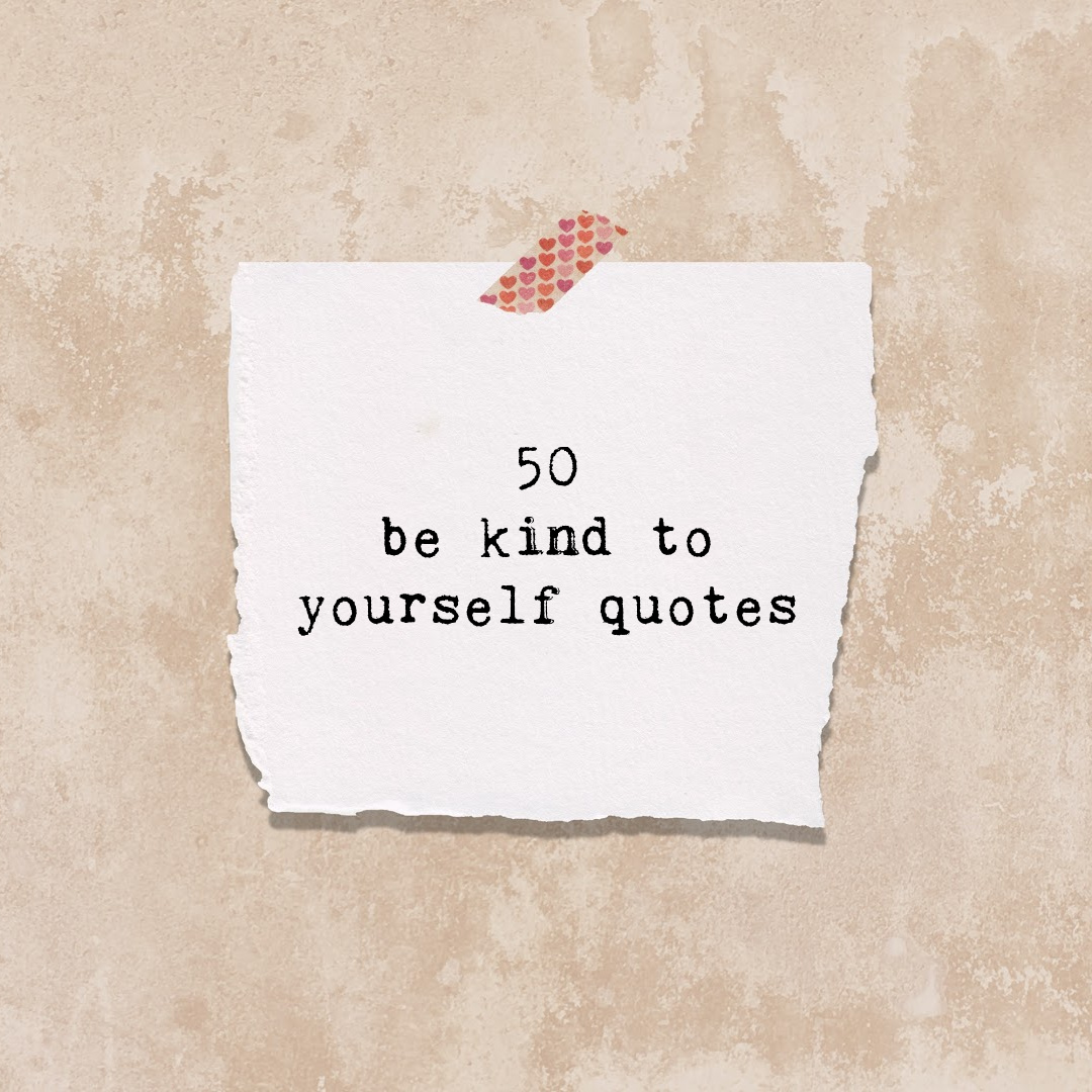 Be Kind To Yourself Quotes 50 Quotes To Inspire Self Love