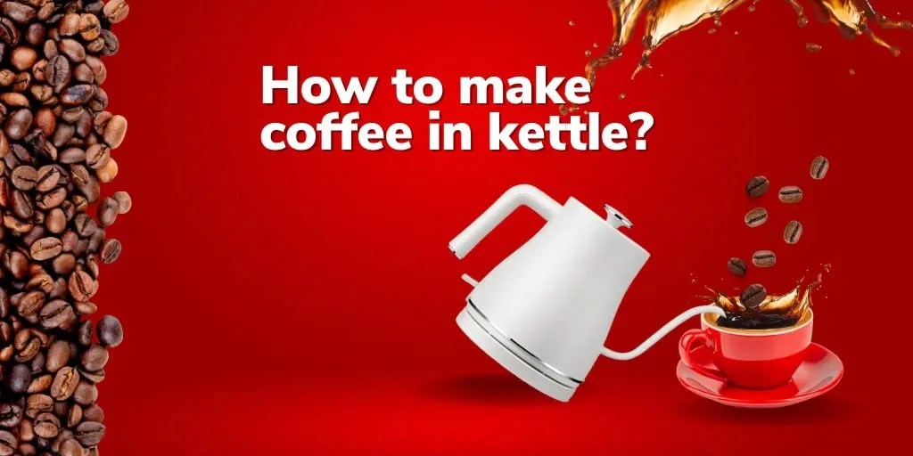 How to make coffee in a kettle? A Best Five