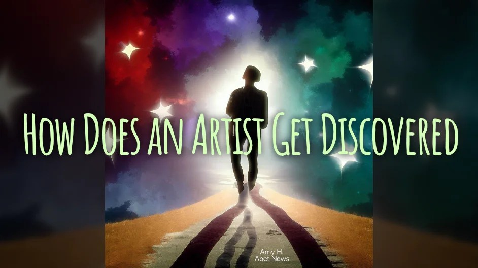 How Does an Artist Get Discovered? Abet News