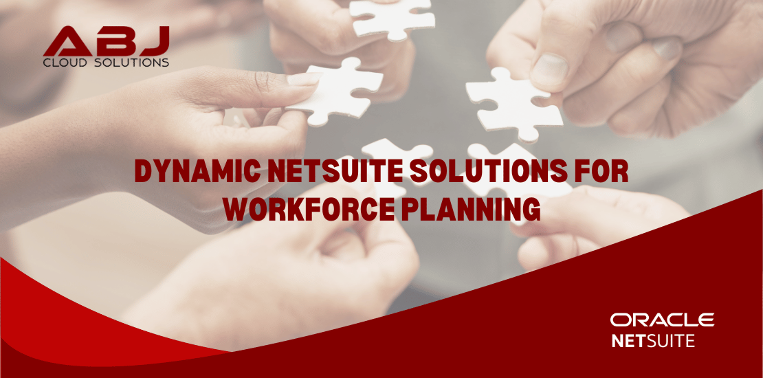Dynamic NetSuite Solutions for Workforce Planning ABJ Cloud Solutions
