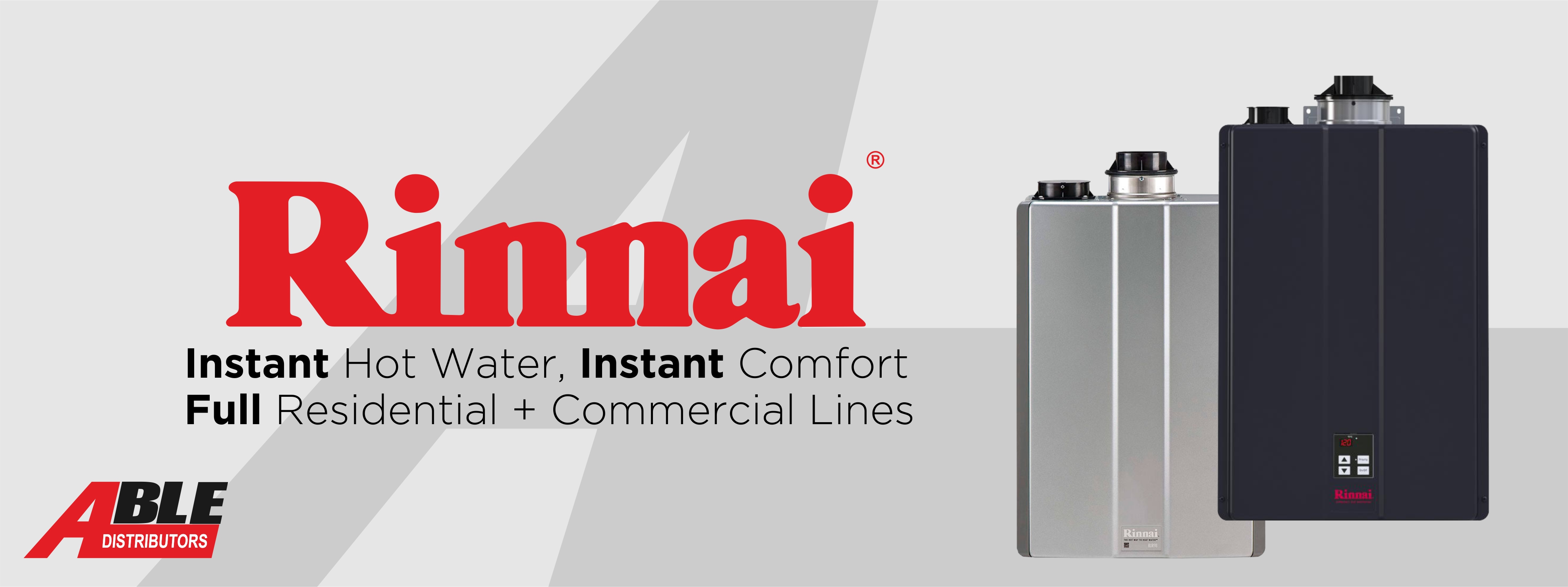 Instant and OnDemand The Rinnai Advantage Able Distributors
