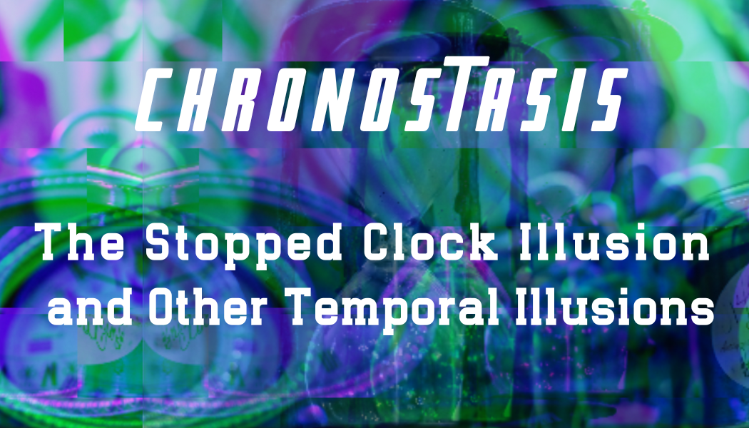 Chronostasis The Stopped Clock Illusion and Other Temporal Illusions