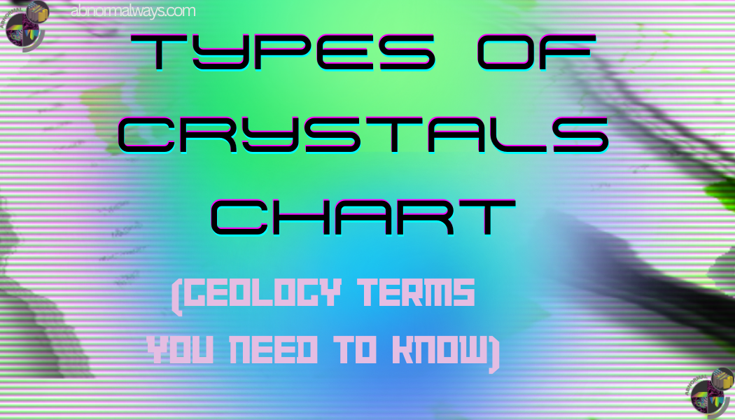 Types of Crystals Chart (Geology Terms You Need To Know)