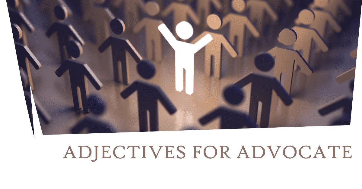 Adjectives for Advocate Words to Describe an Advocate