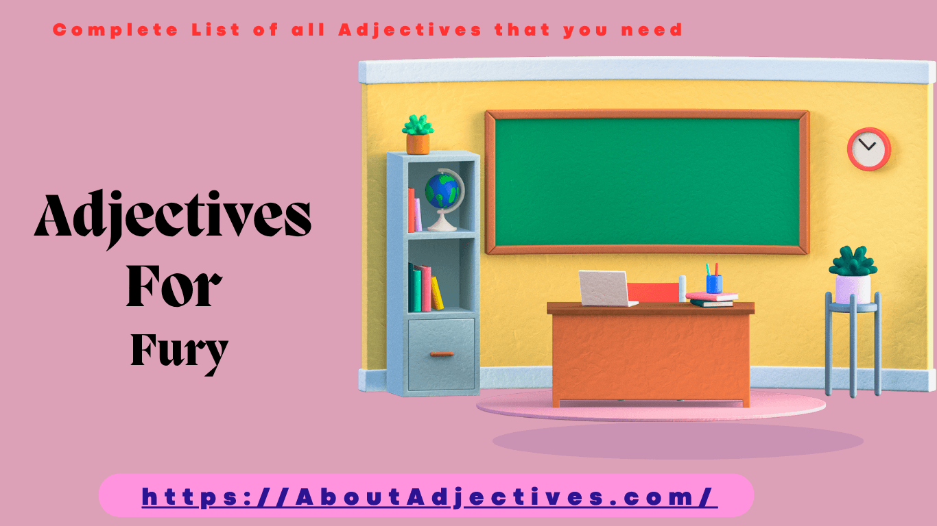 Adjectives for Fury Words to Describe About Fury