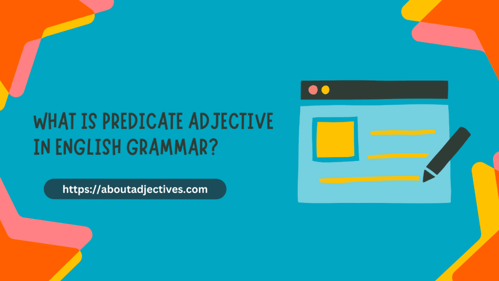 What is Predicate Adjective in English Grammar? Learn Adjectives