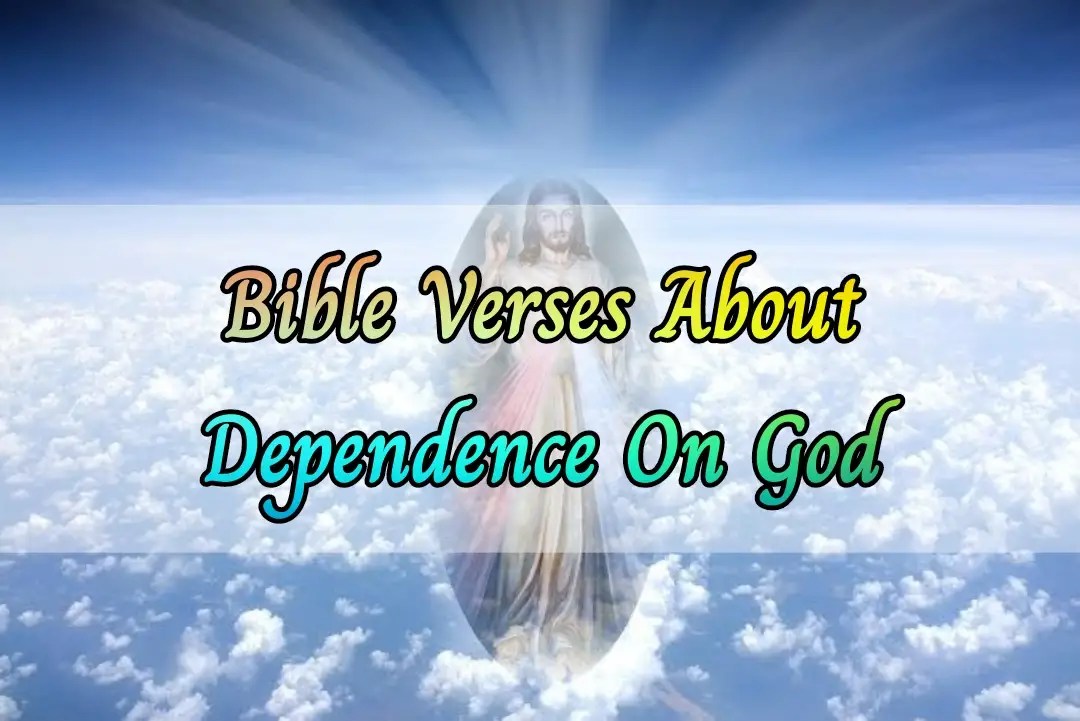 [Best] 17+Bible Verses Of Dependence On God Every Time Rely On God KJV