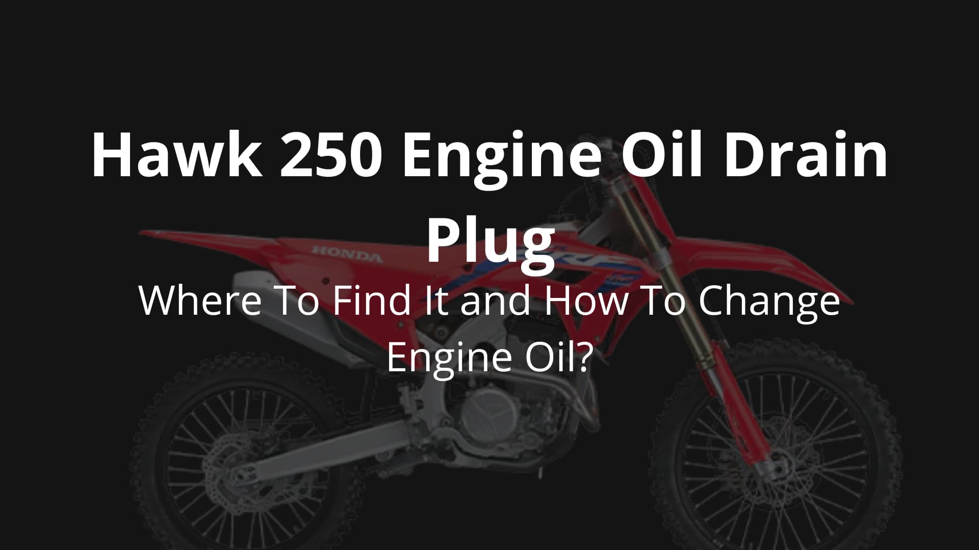 Hawk 250 Engine Oil Drain Plug Where To Find It?