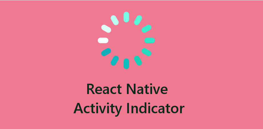 React Native ActivityIndicator To show Progress During
