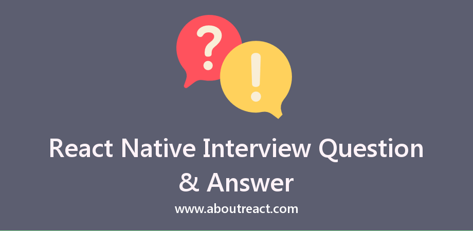 Top 50+ React Native Interview Questions and Answers About React