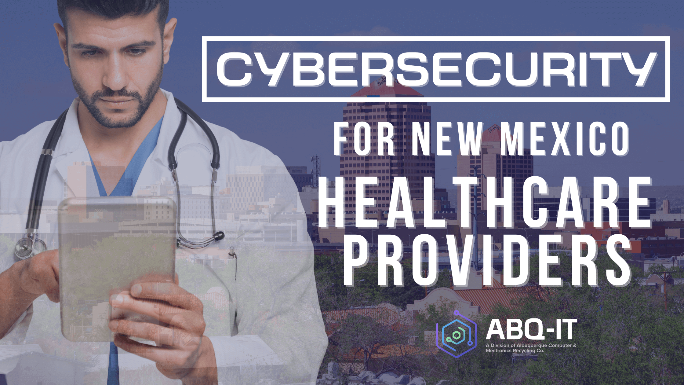 Cybersecurity for New Mexico Healthcare Providers ABQIT