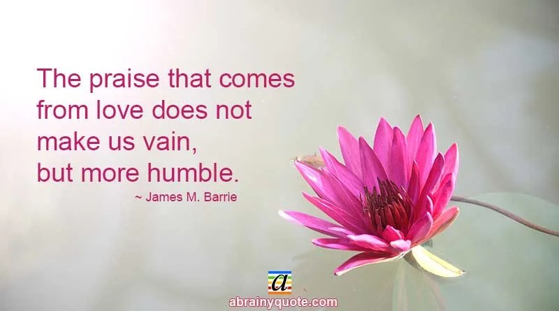 James M. Barrie Quotes on Love and Being Humble abrainyquote