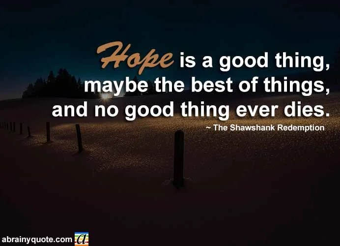 Andy Dufresne Quotes on Hope is a Good Thing abrainyquote
