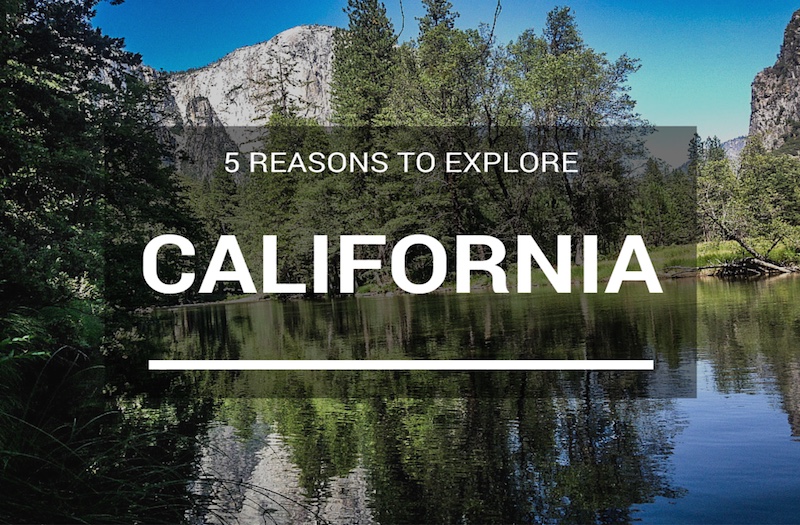 5 Epic Reasons You Should Want to Visit California