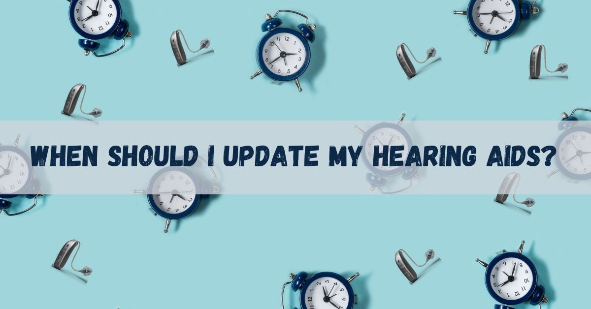 When Should I Update My Hearing Aids? Absolute Audio