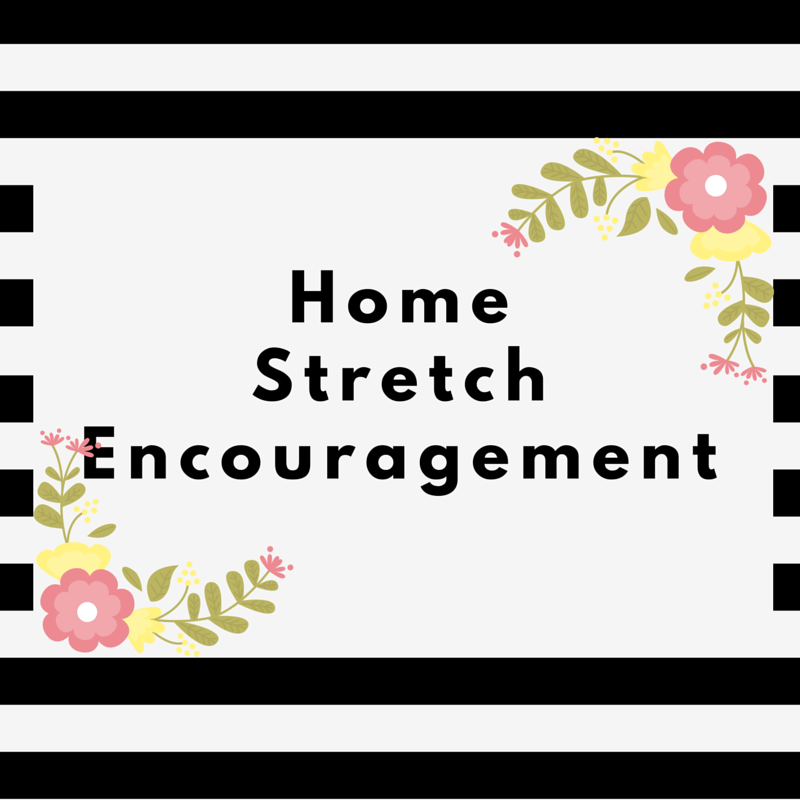 Home Stretch Encouragement Absolutely Ariana