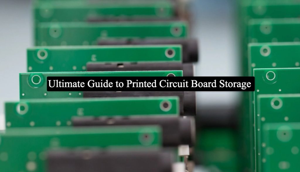 Ultimate Guide to Printed Circuit Board Storage Updated for 2022
