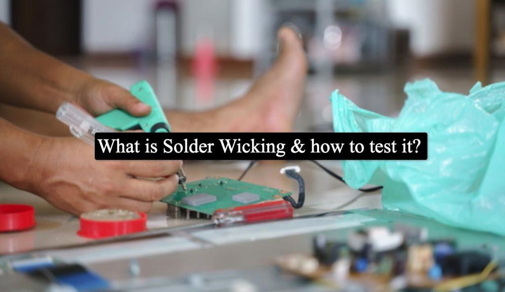 What is Solder Wicking & how to test it? Absolute Electronics Services