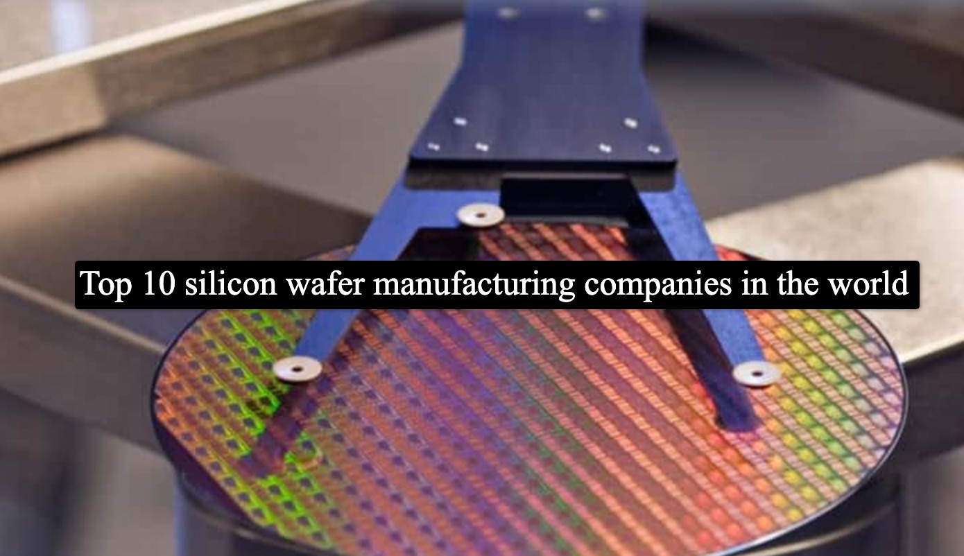 Top 10 silicon wafer manufacturing companies in the world Absolute